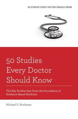50 Studies Every Doctor Should Know: The Key Studies that Form the Foundation of Evidence Based Medicine 1 | Medical Books & CME Courses 50 studies every doctor should know the key studies that form the foundation of evidence based medicine 635efe01448f2 | Medical Books & CME Courses