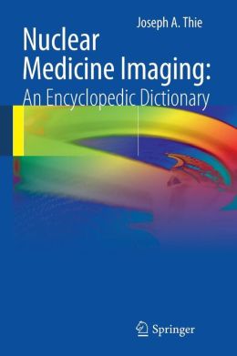 Nuclear Medicine Imaging: An Encyclopedic Dictionary (EPUB) 1 | Medical Books & CME Courses nuclear medicine imaging an encyclopedic dictionary epub 636193a31ade6 | Medical Books & CME Courses