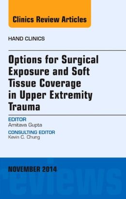 Options for Surgical Exposure & Soft Tissue Coverage in Upper Extremity Trauma, An Issue of Hand Clinics 1 | Medical Books & CME Courses options for surgical exposure soft tissue coverage in upper extremity trauma an issue of hand clinics 6358241a94602 | Medical Books & CME Courses