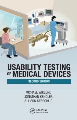 Usability Testing of Medical Devices, Second Edition 1 | Medical Books & CME Courses usability testing of medical devices second edition 635f92aa3017f | Medical Books & CME Courses