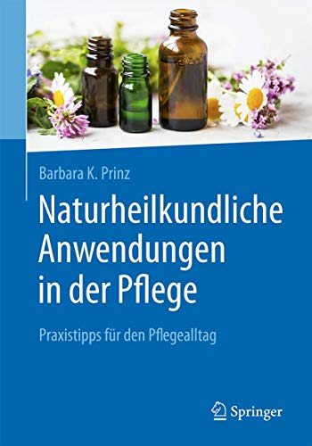 Naturheilkundliche Anwendungen in der Pflege: Praxistipps für den Pflegealltag (German Edition) (Original PDF from Publisher)